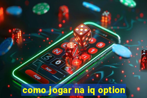 como jogar na iq option